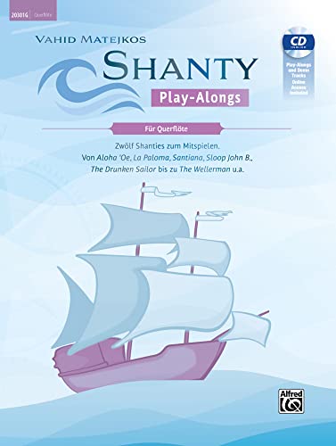 Vahid Matejkos Shanty Play-Alongs für Querflöte: Zwölf Shanties Zum Mitspielen: Von Aloha 'oe, La Paloma, Santiana, Sloop John B.,the Drunken ... the Wellerman U.a., Book, Cd & Online Audio von Alfred Music