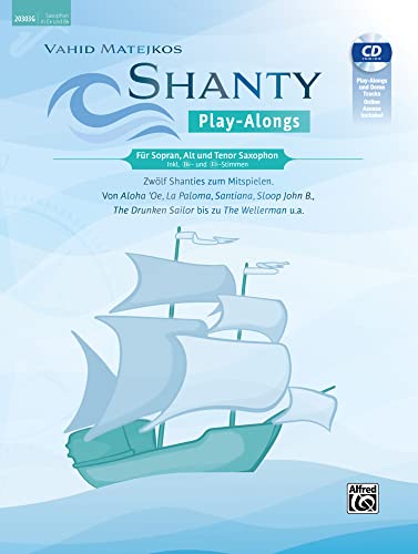 Vahid Matejkos Shanty Play-Alongs für Sopran, Alt und Tenor Saxophon (inkl. Bb- und Eb-Stimmen): Zwölf Shanties Zum Mitspielen: Von Aloha 'Oe, La ... the Wellerman U.A., Book, CD & Online Audio von Alfred Music Publishing