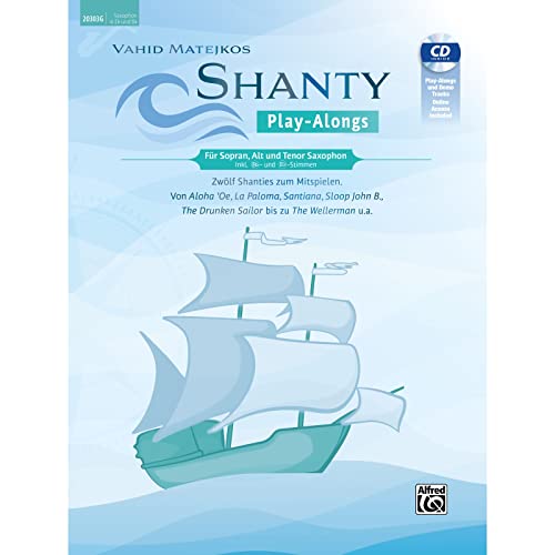 Vahid Matejkos Shanty Play-Alongs für Sopran, Alt und Tenor Saxophon (inkl. Bb- und Eb-Stimmen): Zwölf Shanties Zum Mitspielen: Von Aloha 'Oe, La ... the Wellerman U.A., Book, CD & Online Audio