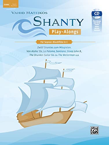 Vahid Matejkos Shanty Play-Alongs für Sopran-Blockflöte in C: Zwölf Shanties Zum Mitspielen: Von Aloha 'Oe, La Paloma, Santiana, Sloop John B., the ... the Wellerman U.A., Book, CD & Online Audio von Alfred Music