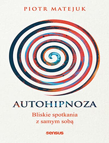 Autohipnoza: Bliskie spotkania z samym sobą