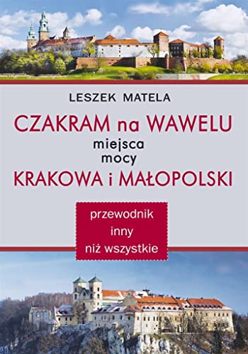 Czakram na Wawelu: Miejsca mocy Krakowa i Małopolski - przewodnik inny niż wszystkie Czakram na Wawelu: Miejsca mocy Krakowa i Małopolski - przewodnik inny niż wszystkie von Kos