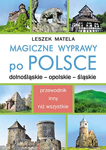 Magiczne wyprawy po Polsce: dolnośląskie - opolskie - śląskie Magiczne wyprawy po Polsce: dolnośląskie - opolskie - śląskie von Kos