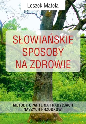 Słowiańskie sposoby na zdrowie: Metody oparte na tradycjach naszych przodków