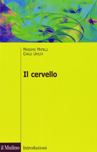 Il cervello. Anatomia e funzione del Sistema nervoso centrale. Ediz. illustrata (Introduzioni. Psicologia)