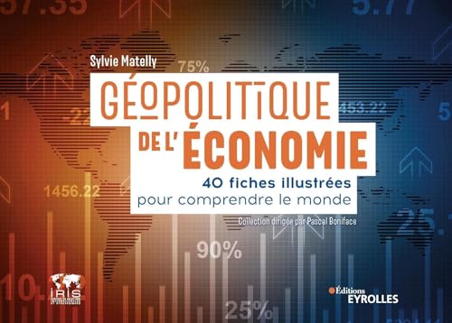 Géopolitique de l'économie: 40 fiches illustrées pour comprendre le monde. Collection dirigée par Pascal Boniface von EYROLLES