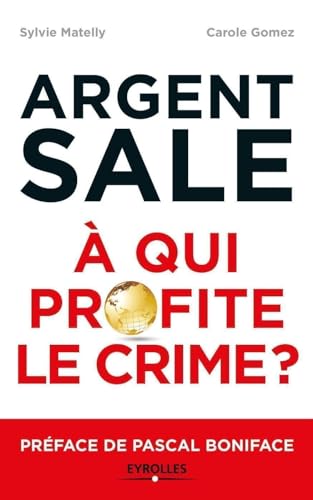L'argent sale : à qui profite le crime ?: Préface de Pascal Boniface von EYROLLES