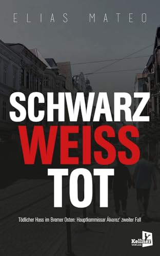 Schwarzweißtot: Tödlicher Hass in Bremen (Kriminalhauptkommissar Álvarez) von Kellner Klaus Verlag