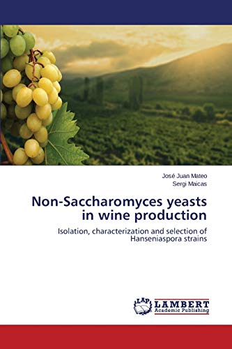 Non-Saccharomyces yeasts in wine production: Isolation, characterization and selection of Hanseniaspora strains von LAP Lambert Academic Publishing