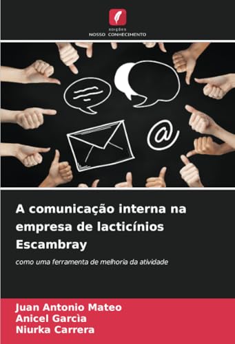 A comunicação interna na empresa de lacticínios Escambray: como uma ferramenta de melhoria da atividade von Edições Nosso Conhecimento