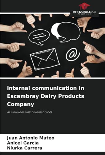 Internal communication in Escambray Dairy Products Company: as a business improvement tool von Our Knowledge Publishing