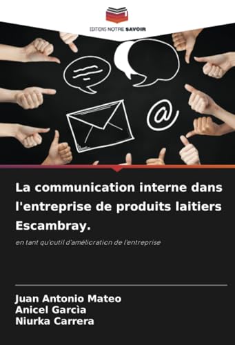 La communication interne dans l'entreprise de produits laitiers Escambray.: en tant qu'outil d'amélioration de l'entreprise von Editions Notre Savoir