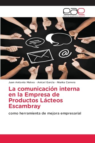 La comunicación interna en la Empresa de Productos Lácteos Escambray: como herramienta de mejora empresarial von Editorial Académica Española