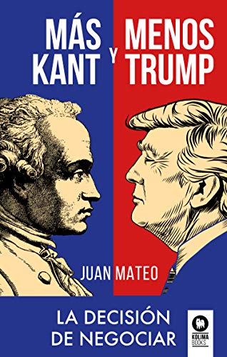 Más Kant y menos Trump: La decisión de negociar (Negociación) von Kolima