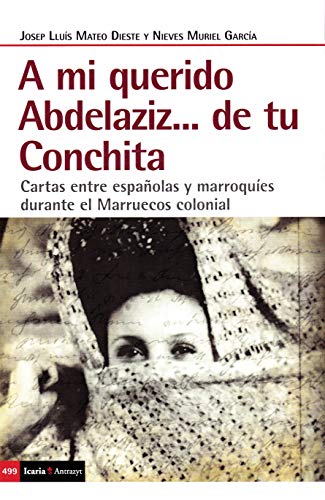 A mi querido Abdelaziz...de tu Conchita: Cartas entre españolas y marroquíes durante el Marruecos colonial (Antrazyt, Band 499) von Icaria editorial