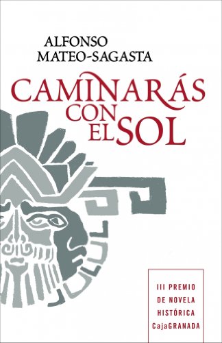 Caminaras Con el Sol = You Will Walk with the Sun (Novela histórica)
