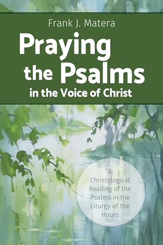 Praying the Psalms in the Voice of Christ: A Christological Reading of the Psalms in the Liturgy of the Hours von The Liturgical Press