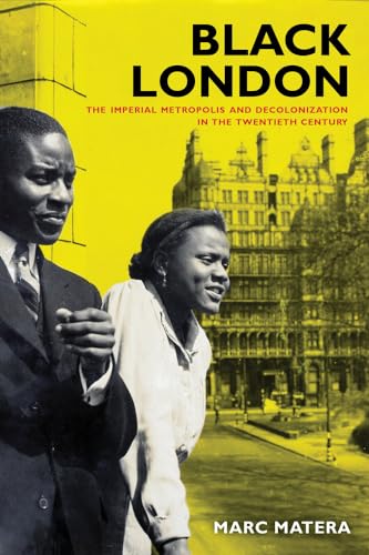 Black London: The Imperial Metropolis and Decolonization in the Twentieth Century (California World History Library, 22, Band 22) von University of California Press