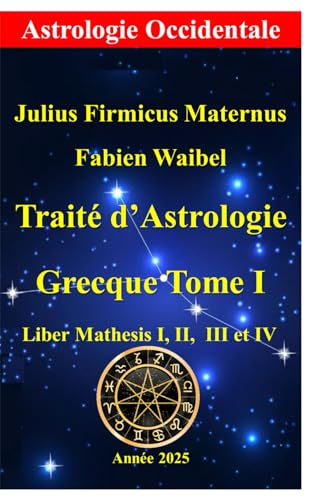 Traité d’Astrologie Grecque Tome I: Mathesis Livre I, II, III et IV von Independently published