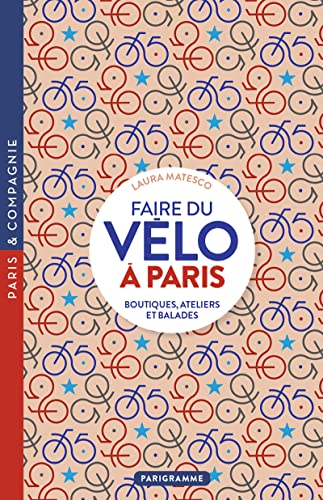 Faire du vélo à Paris - Boutiques, ateliers et balades von PARIGRAMME
