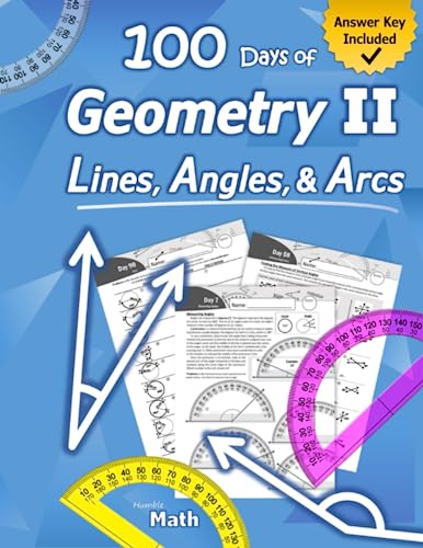 Geometry II – Lines, Angles, & Arcs: (With Answer Key) – Humble Math Geometry Workbook (Book 2) – 100 Days of Geometry