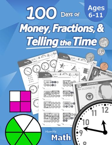 Humble Math – 100 Days of Money, Fractions, & Telling the Time: Workbook (With Answer Key): Ages 6-11 – Count Money (Counting United States Coins and ... – Grades K-4 – Reproducible Practice Pages von Libro Studio LLC