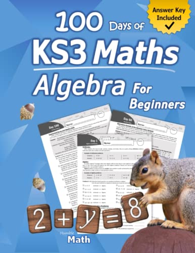 KS3 Maths – Algebra for Beginners: With Answers (Step-By-Step Answer Key) | KS3 / KS4 Maths Workbook for Ages 12-15 (Years 7-10) | 100 Days of ... Algebra Problems, Equations & Inequalities
