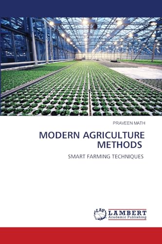 MODERN AGRICULTURE METHODS: SMART FARMING TECHNIQUES von LAP LAMBERT Academic Publishing