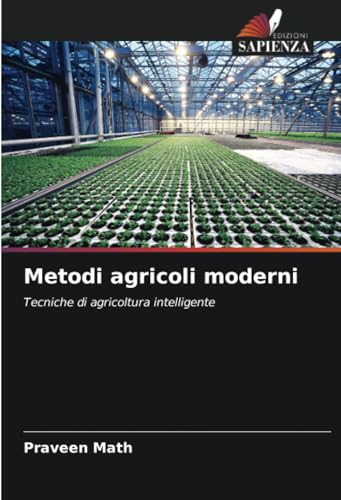 Metodi agricoli moderni: Tecniche di agricoltura intelligente von Edizioni Sapienza