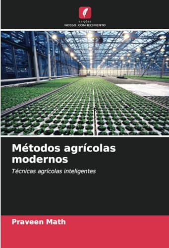 Métodos agrícolas modernos: Técnicas agrícolas inteligentes von Edições Nosso Conhecimento