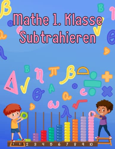 Mathe 1. Klasse Subtrahieren: Übungsheft um Denken und Rechnen spielend zu fordern Mathe 1. Klasse Subtrahieren: Übungsheft um Denken und Rechnen spielend zu fordern von Independently published