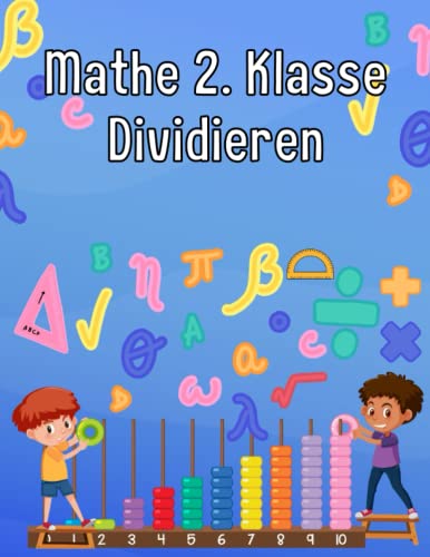 Mathe 2. Klasse Dividieren: Übungsheft um Denken und Rechnen spielend zu fordern Mathe 2. Klasse Dividieren: Übungsheft um Denken und Rechnen spielend zu fordern