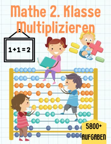Mathe 2. Klasse Multiplizieren: Übungsheft um Denken und Rechnen spielend zu fordern Mathe 2. Klasse Multiplizieren: Übungsheft um Denken und Rechnen spielend zu fordern