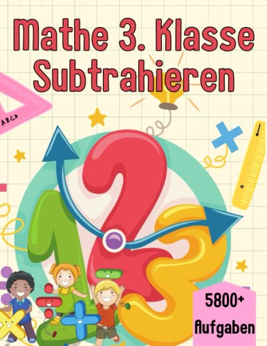 Mathe 3. Klasse Subtrahieren: Übungsheft um Denken und Rechnen spielend zu fordern Mathe 3. Klasse Subtrahieren: Übungsheft um Denken und Rechnen spielend zu fordern von Independently published