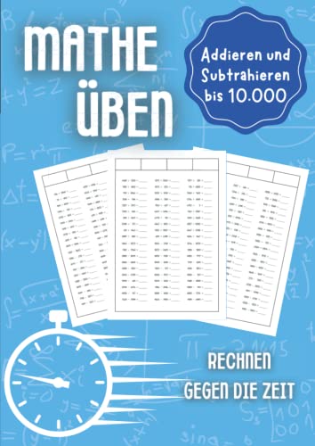 Mathe üben Addieren und Subtrahieren bis 10.000: Rechnen gegen die Zeit - Unterstützungsheft für Kinder in der Grundschule 1. Klasse, 2. Klasse, 3. Klasse und 4. Klasse Mathe üben Addieren und Subtrahieren bis 10.000: Rechnen gegen die Zeit - Unterstützungsheft für Kinder in der Grundschule 1. Klasse, 2. Klasse, 3. Klasse und 4. Klasse von Independently published
