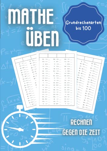 Mathe üben Grundrechenarten bis 100: Rechnen gegen die Zeit - Unterstützungsheft für Kinder in der Grundschule 1. Klasse, 2. Klasse, 3. Klasse und 4. Klasse von Independently published