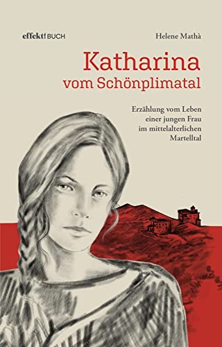 Katharina von Schönplimatal: Erzählungen vom Leben einer jungen Frau im mittelalterlichen Martelltal von Effekt GmbH