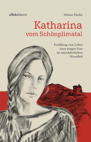 Katharina von Schönplimatal: Erzählungen vom Leben einer jungen Frau im mittelalterlichen Martelltal