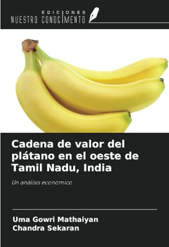 Cadena de valor del plátano en el oeste de Tamil Nadu, India: Un análisis económico von Ediciones Nuestro Conocimiento