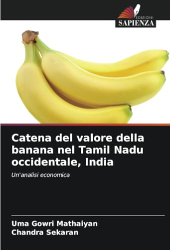 Catena del valore della banana nel Tamil Nadu occidentale, India: Un'analisi economica von Edizioni Sapienza