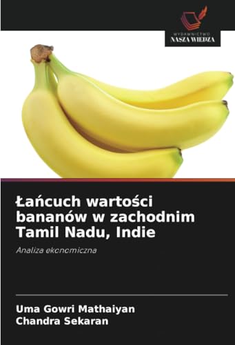 Łańcuch wartości bananów w zachodnim Tamil Nadu, Indie: Analiza ekonomiczna von Wydawnictwo Nasza Wiedza