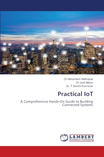 Practical IoT: A Comprehensive Hands-On Guide to Building Connected Systems von LAP LAMBERT Academic Publishing