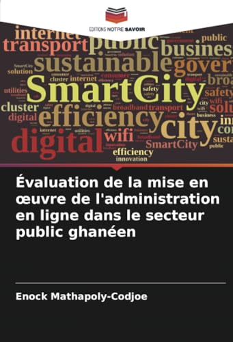Évaluation de la mise en œuvre de l'administration en ligne dans le secteur public ghanéen von Editions Notre Savoir
