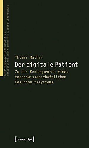 Der digitale Patient: Zu den Konsequenzen eines technowissenschaftlichen Gesundheitssystems (VerKörperungen/MatteRealities - Perspektiven empirischer Wissenschaftsforschung)