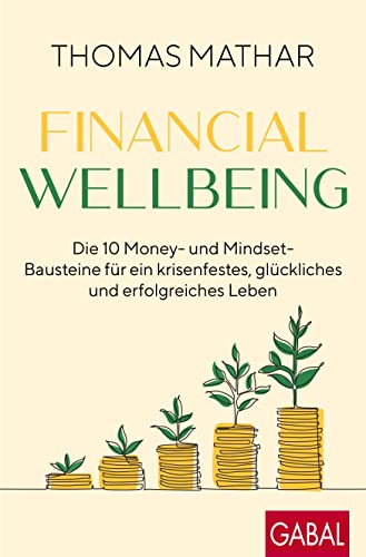 Financial Wellbeing: Die 10 Money- und Mindset-Bausteine für ein krisenfestes, glückliches und erfolgreiches Leben (Dein Erfolg) von GABAL