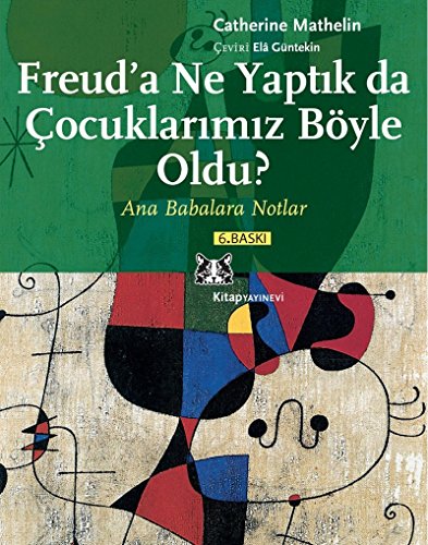 Freuda Ne Yaptik da Cocuklarimiz Böyle Oldu: Ana Babalara Notlar