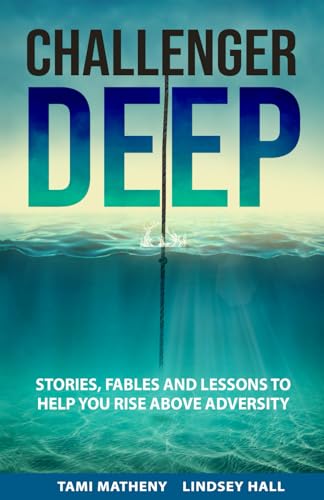 Challenger Deep: Stories, Fables, and Lesson to Help You Rise Above Adversity