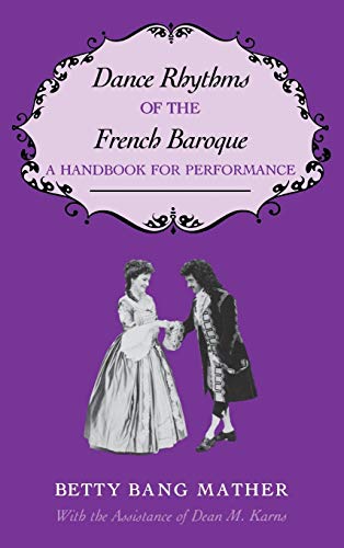 Dance Rhythms of the French Baroque: A Handbook for Performance (Music Scholarship and Performance)