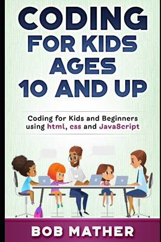 Coding for Kids Ages 10 and Up: Coding for Kids and Beginners using html, css and JavaScript (Coding for Absolute Beginners) von Independently published