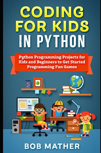 Coding for Kids in Python: Python Programming Projects for Kids and Beginners to Get Started Programming Fun Games (Coding for Absolute Beginners) von Independently published